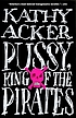 Pussy, king of the pirates de Kathy Acker