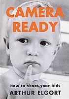 Camera ready : how to shoot your kids