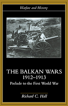 The Balkan Wars, 1912-1913 : prelude to the First World War