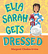 Ella Sarah gets dressed 著者：  Margaret Chodos-Irvine 