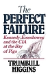 The perfect failure : Kennedy, Eisenhower, and the CIA at the Bay of Pigs