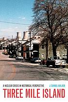 Three Mile Island : a nuclear crisis in historical perspective