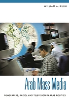 Arab mass media : newspapers, radio, and television in Arab politics