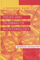 Issues and dilemmas of biotechnology : a reference guide
