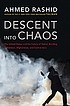 Descent into chaos : the United States and the... 著者：  Ahmed Rashid 