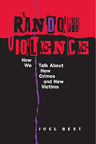 Random violence : how we talk about new crimes and new victims