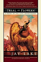 Trial of flowers : a novel of the City Imperishable