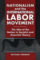 Nationalism and the international labor movement : the idea of the nation in socialist and anarchist theory