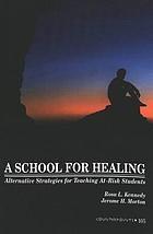 A school for healing : alternative strategies for teaching at-risk students