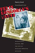 Felix Longoria's wake : bereavement, racism, and the rise of Mexican American activism