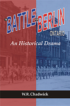The battle for Berlin, Ontario : an historical drama