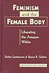 Feminism and the female body : liberating the Amazon within