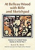 At Belleau Wood with rifle and sketchpad : memoir... by  Louis C Linn 