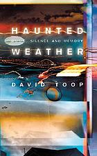 Haunted weather : music, silence, and memory