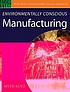 Environmentally conscious manufacturing by  Myer Kutz 