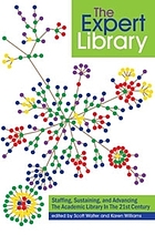 The expert library : staffing, sustaining, and advancing the academic library in the 21st century
