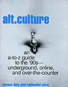 Alt. culture : an a-to-z guide to the '90s : underground, online, and over-the-counter