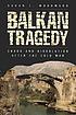 Balkan tragedy : chaos and dissolution after the Cold War