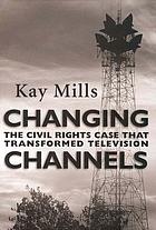 Changing channels : the civil rights case that transformed television