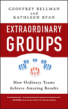 Extraordinary groups : how ordinary teams achieve amazing results
