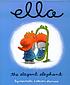 Ella, the elegant elephant 著者：  Carmela D'Amico 