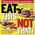 Eat this, not that : thousands of simple food swaps that can save you 10, 20, 30 pounds--or more!