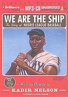 We are the ship : the story of Negro League Baseball