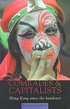 Comrades & capitalists : Hong Kong since the handover
