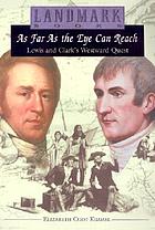 As far as the eye can reach : Lewis and Clark's westward quest