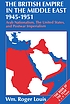 The British Empire in the Middle East, 1945-1951 : Arab nationalism, the United States, and postwar imperialism