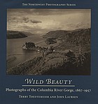 Wild beauty : photographs of the Columbia River Gorge, 1867-1957