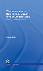 The international relations of Japan and South East Asia : forging a new regionalism