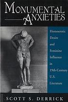 Monumental anxieties : homoerotic desire and feminine influence in 19th century U.S. literature