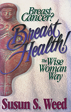 Breast cancer? Breast health! : the wise woman way