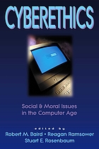 Cyberethics : social & moral issues in the computer age