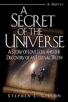 A secret of the universe : a story of love, loss, and the discovery of an eternal truth : a novel