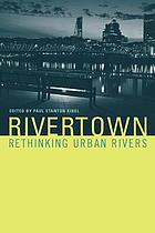 Rivertown : rethinking urban rivers
