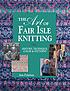 The art of Fair Isle knitting : history, technique,... por Ann Feitelson