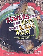 Sewers and the rats that love them : the disgusting story behind where it all goes