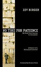 No time for patience : my road from Kovno to Jerusalem.