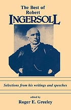 The best of Robert Ingersoll : immortal infidel : selections from his writings and speeches
