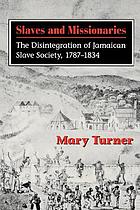 Slaves and missionaries : the disintegration of Jamaican slave society, 1787-1834