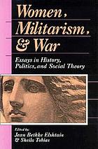 Women, militarism, and war : essays in history, politics, and social theory