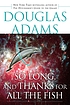 So long, and thanks for all the fish by  Douglas Adams 
