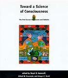 Toward a science of consciousness : the first Tucson discussions and debates