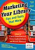 Marketing your library : tips and tools that work by  Carol Smallwood 