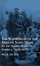 The suppression of the African slave trade to the United States of America, 1638-1870