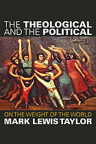 The theological and the political : on the weight of the world