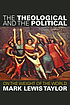 The theological and the political : on the weight... 著者：  Mark L Taylor 