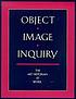 Object, image, inquiry : the art historian at... by Elizabeth Bakewell